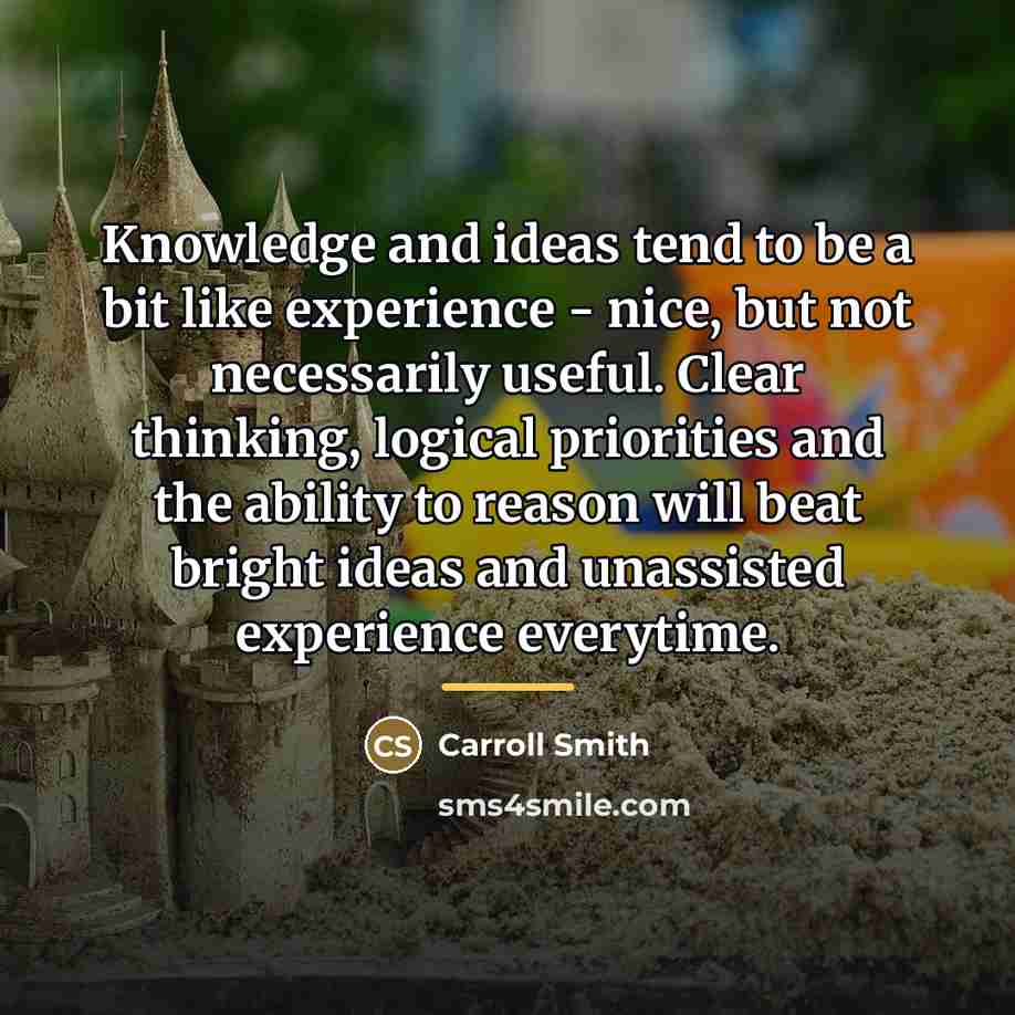 “Knowledge and ideas tend to be a bit like experience…” quote by Carroll Smith