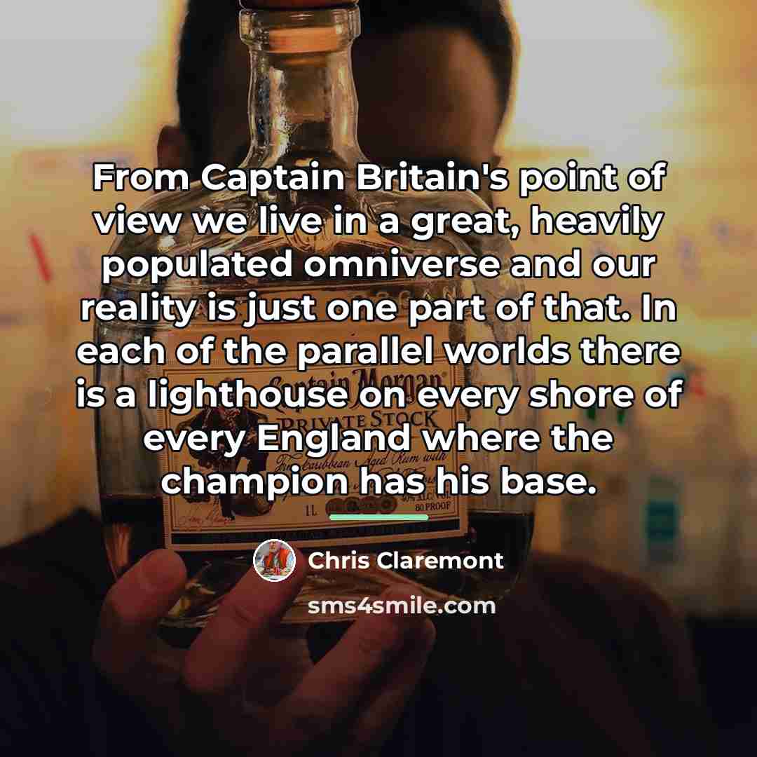 “From Captain Britain's point of view we live in a…” quote by Chris Claremont