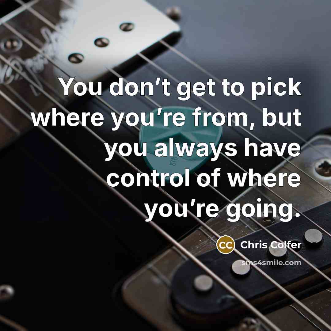 “You don’t get to pick where you’re from, but you…” quote by Chris Colfer