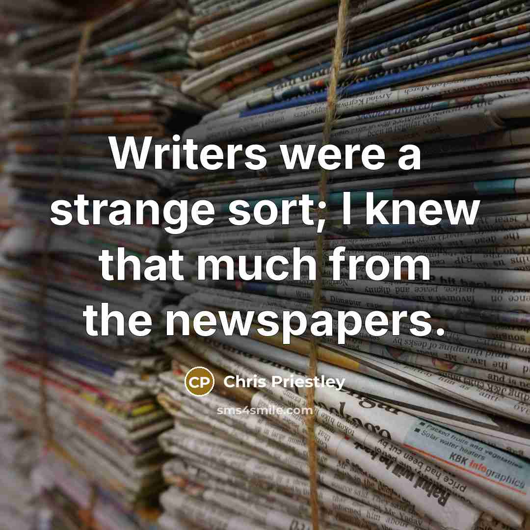 “Writers were a strange sort; I knew that much from…” quote by Chris Priestley