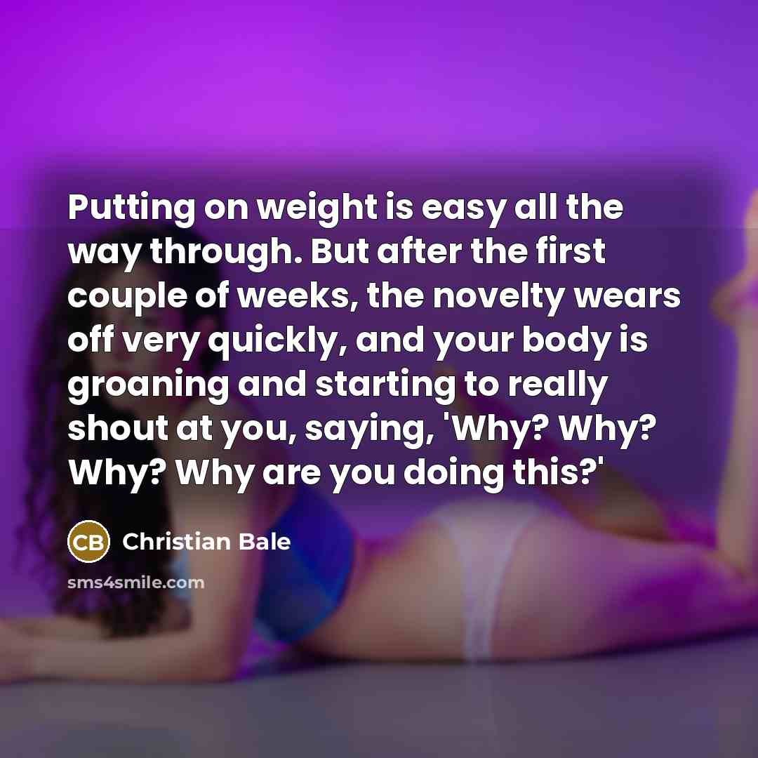 “Putting on weight is easy all the way through. But…” quote by Christian Bale