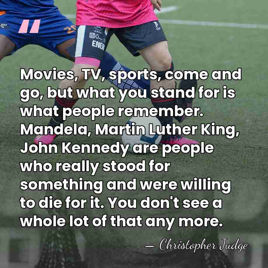 Movies, TV, sports, come and go, but what you stand for is&hellip; - Christopher Judge