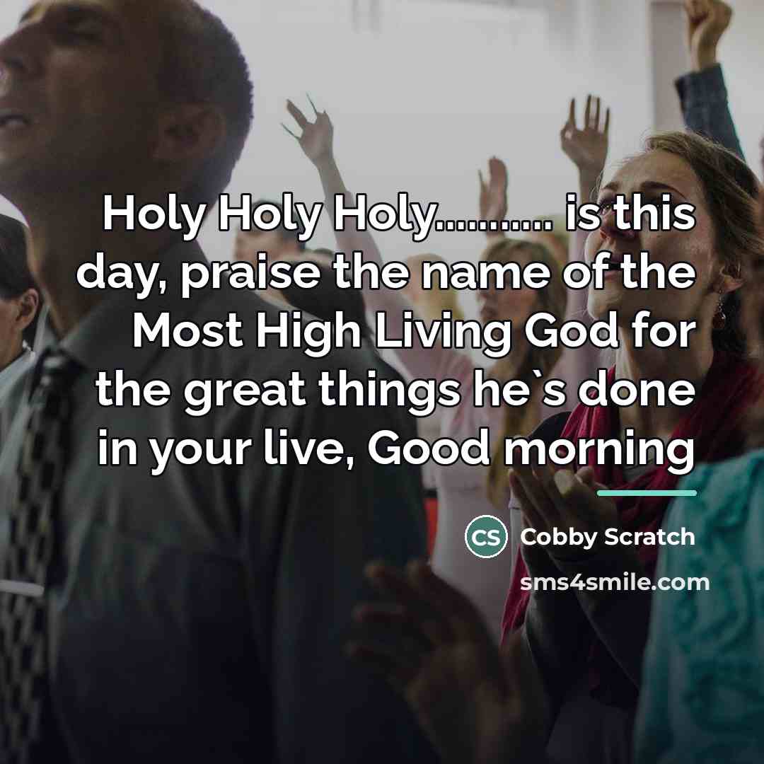 “Holy Holy Holy........... is this day, praise the name of…” quote by Cobby Scratch