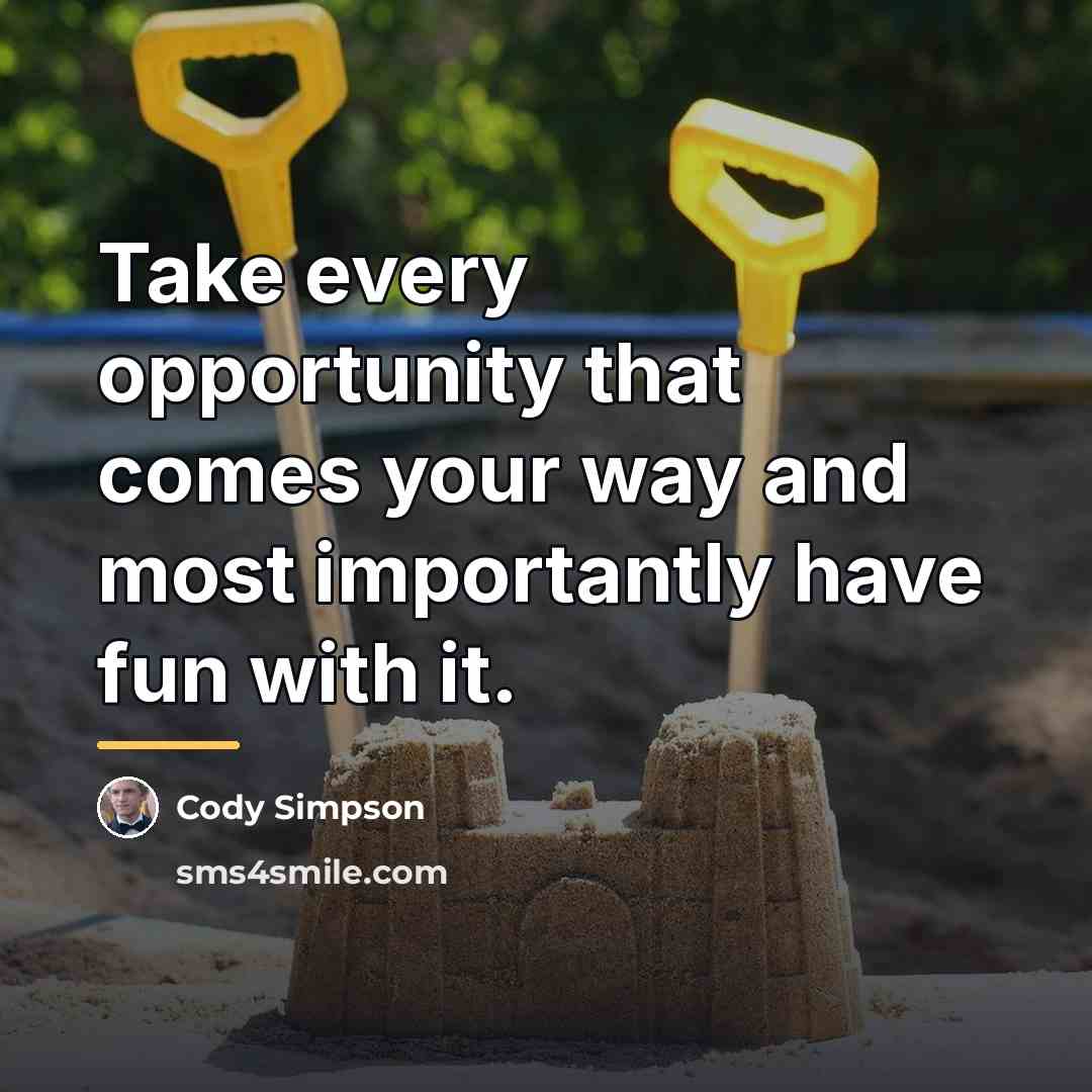 “Take every opportunity that comes your way and most importantly…” quote by Cody Simpson
