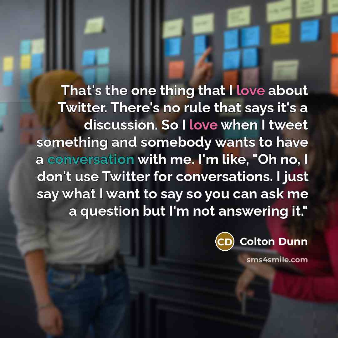 “That's the one thing that I love about Twitter. There's…” quote by Colton Dunn