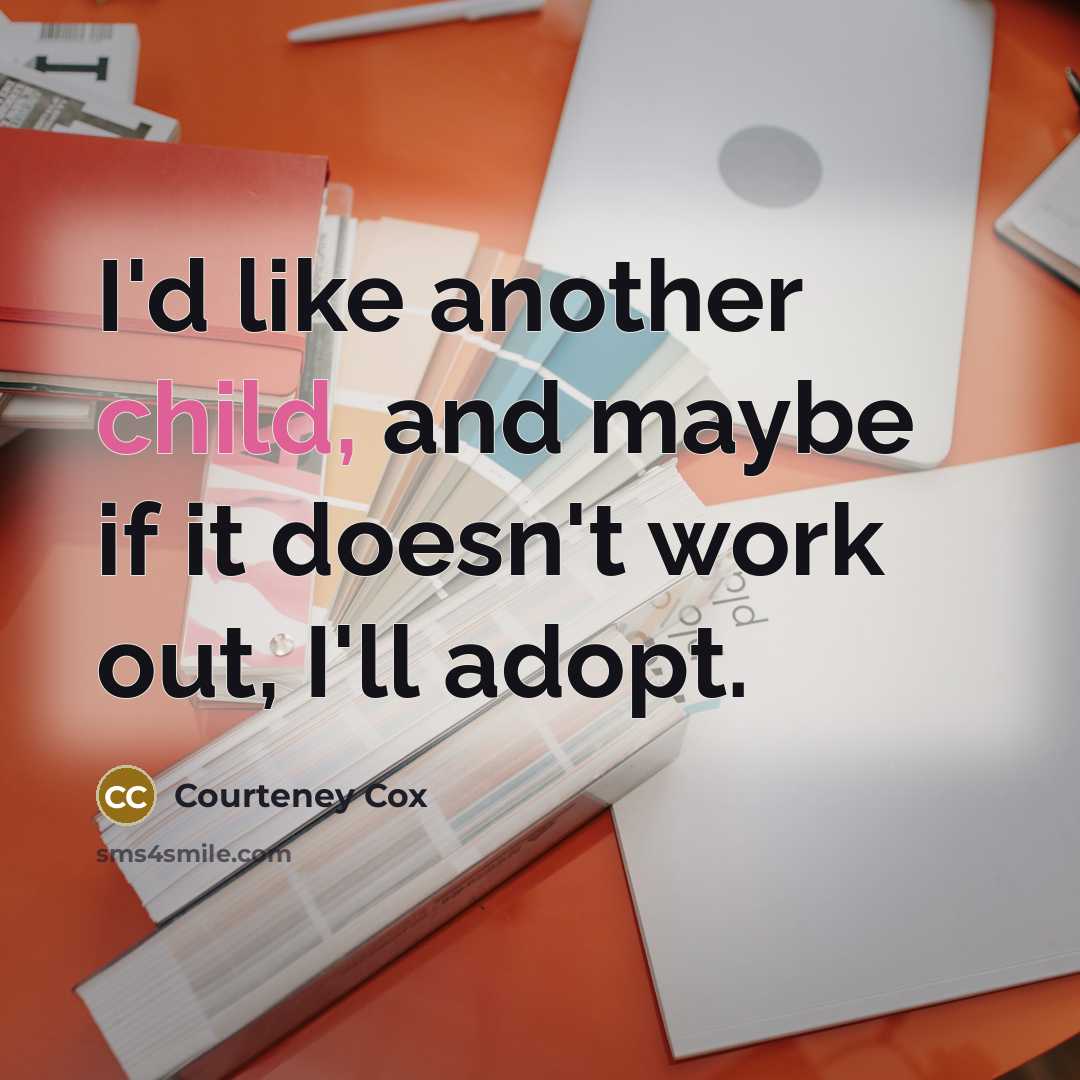 “I'd like another child, and maybe if it doesn't work…” quote by Courteney Cox