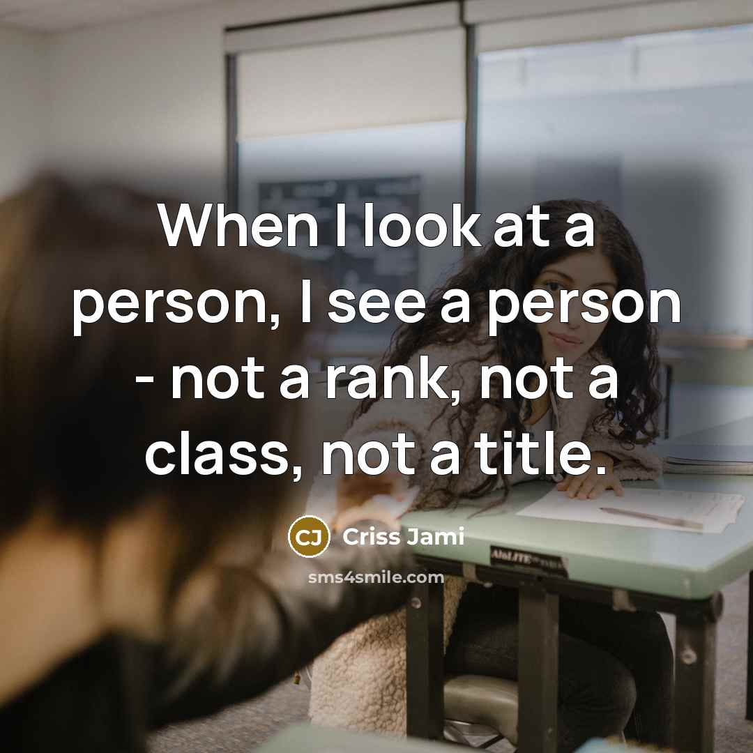 “When I look at a person, I see a person…” quote by Criss Jami