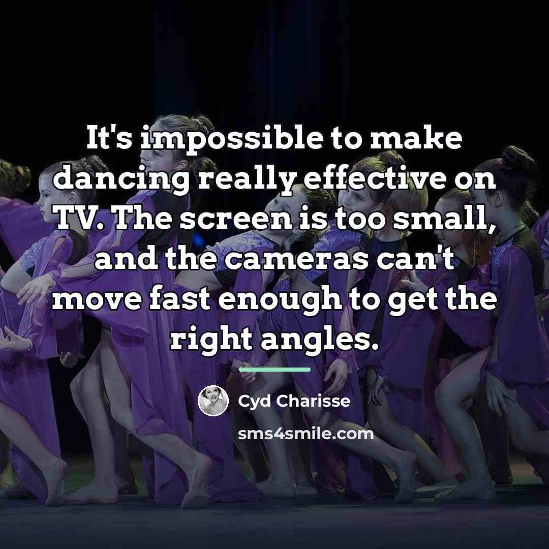“It's impossible to make dancing really effective on TV. The…” quote by Cyd Charisse