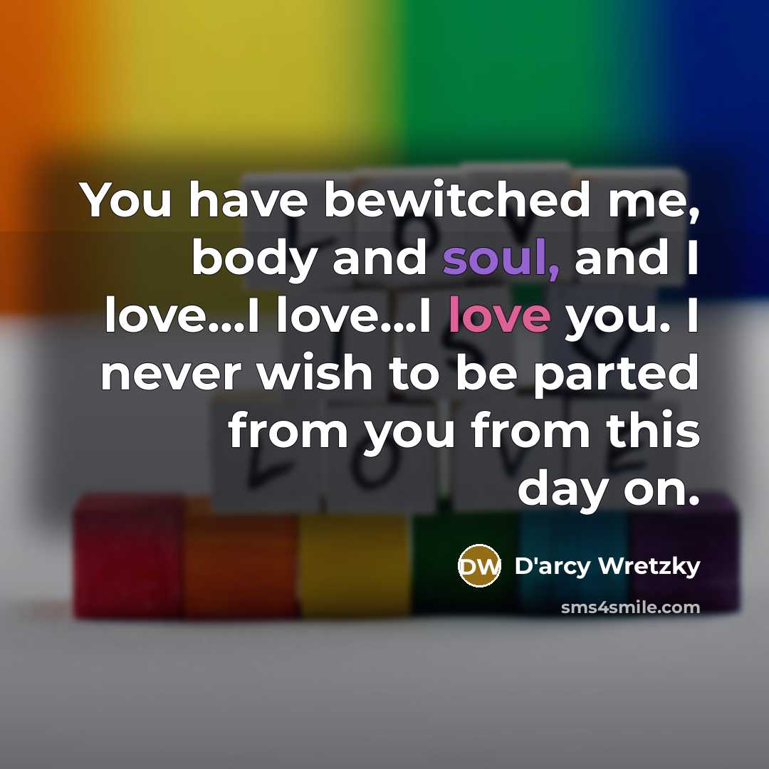 “You have bewitched me, body and soul, and I love...I…” quote by D'arcy Wretzky