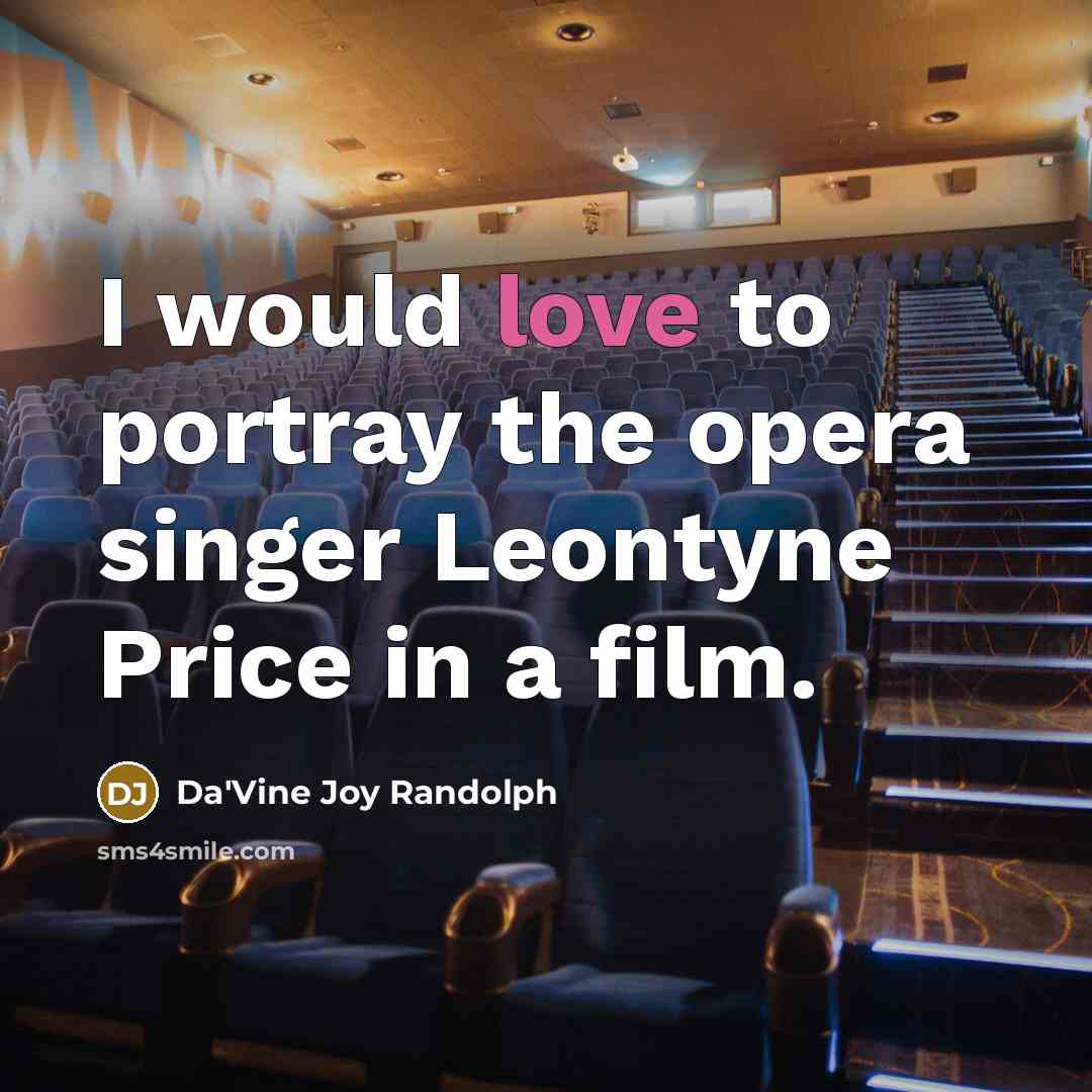 “I would love to portray the opera singer Leontyne Price…” quote by Da'Vine Joy Randolph