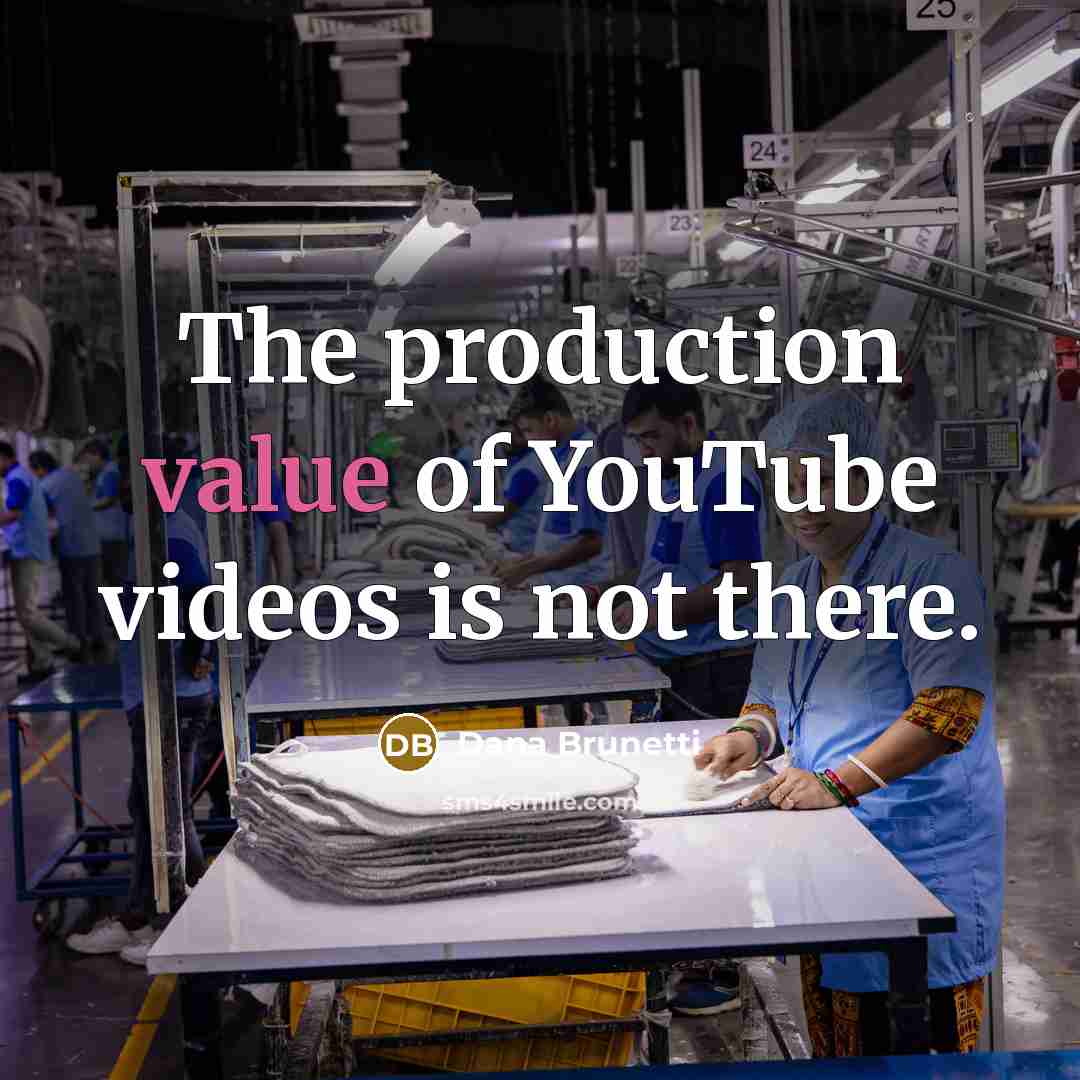 “The production value of YouTube videos is not there.…” quote by Dana Brunetti