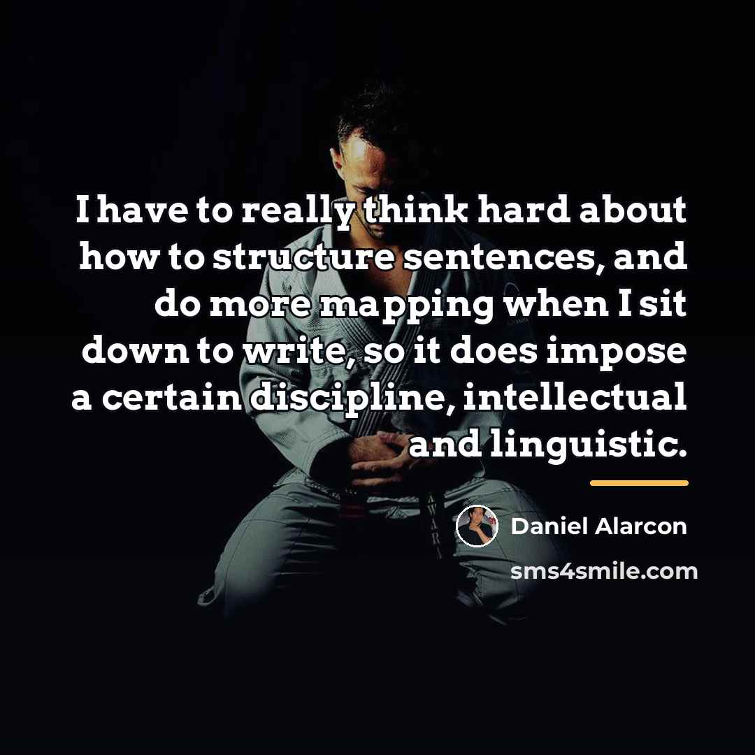 “I have to really think hard about how to structure…” quote by Daniel Alarcon