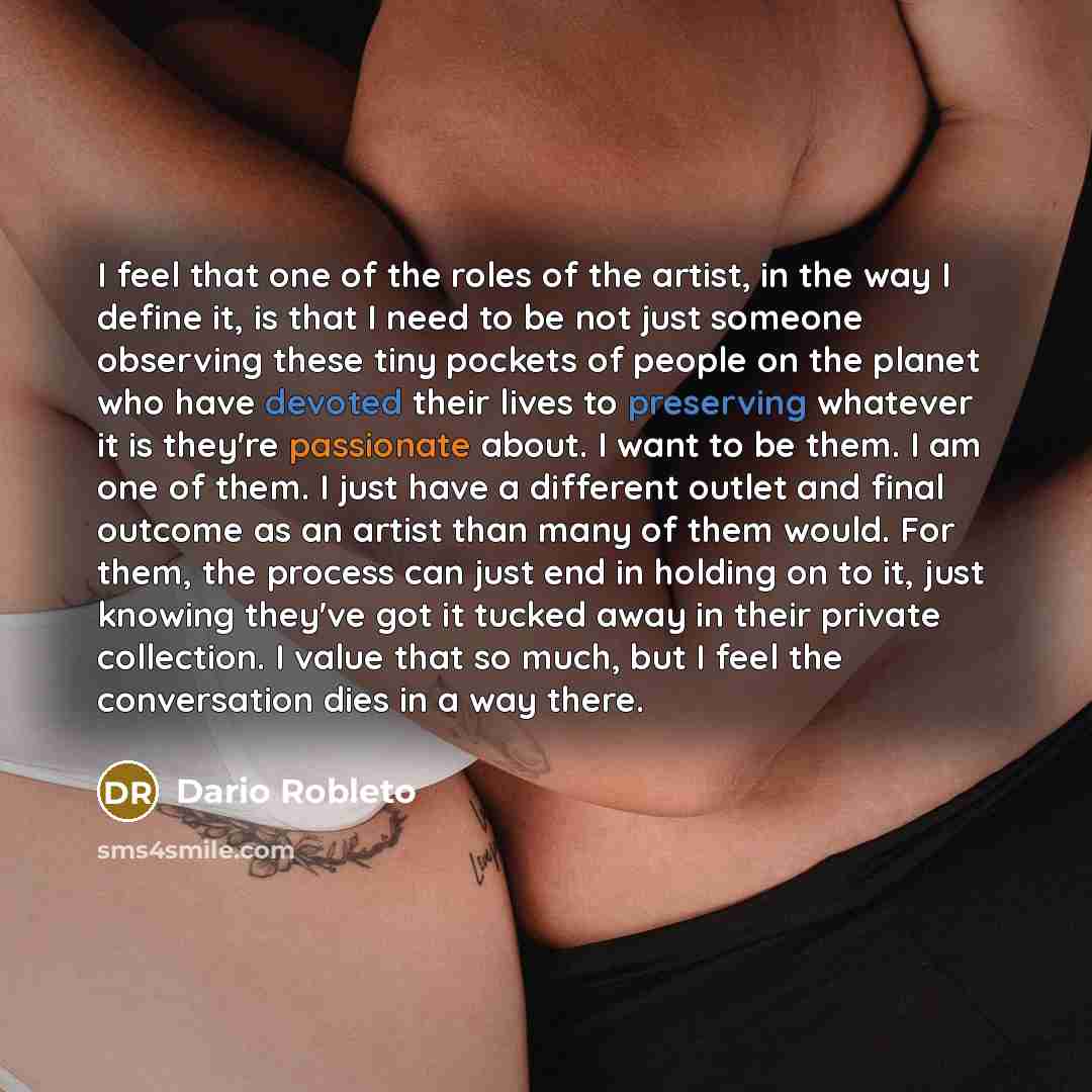 “I feel that one of the roles of the artist,…” quote by Dario Robleto
