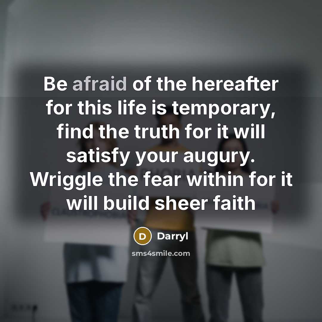 “Be afraid of the hereafter for this life is temporary,…” quote by Darryl