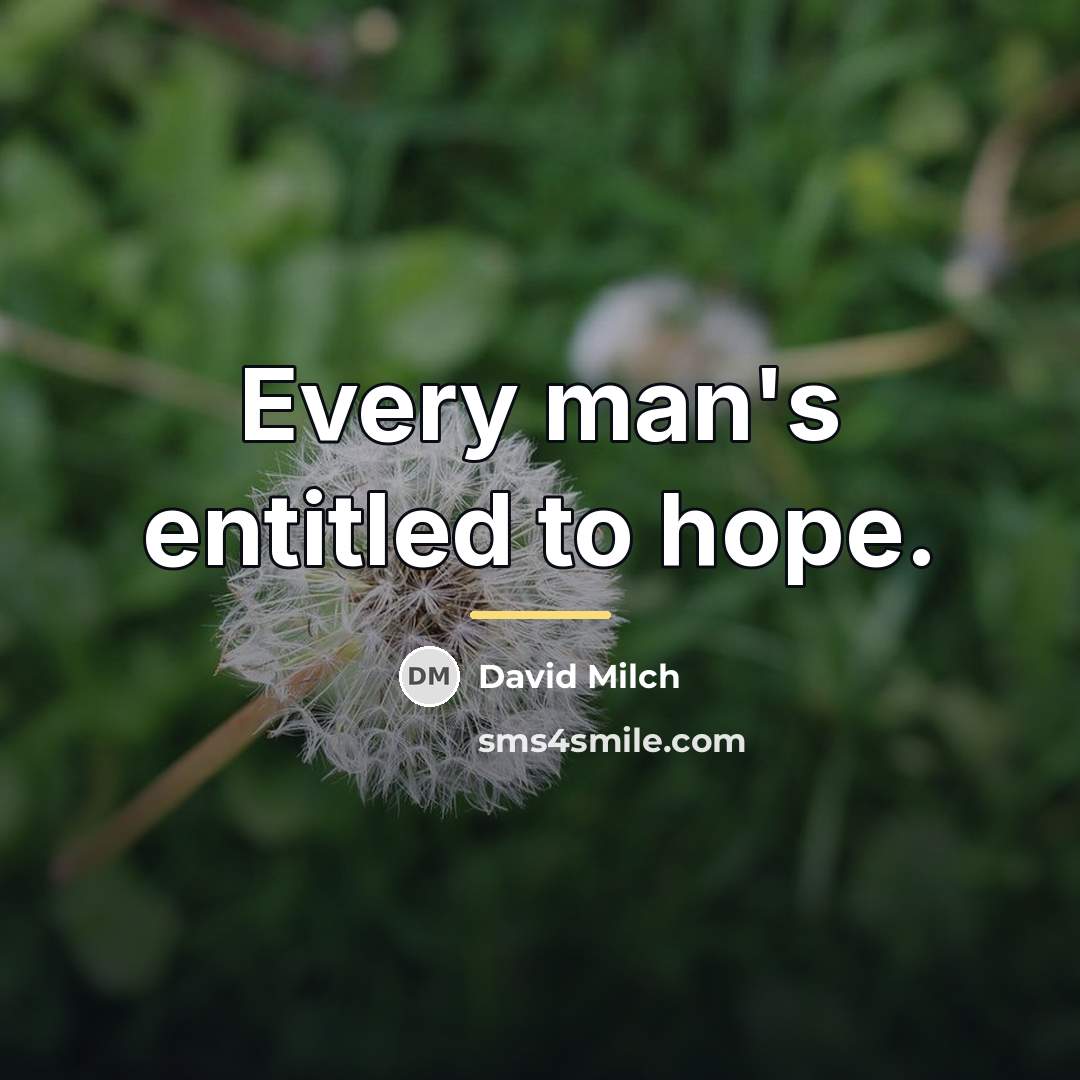 “Every man's entitled to hope.…” quote by David Milch
