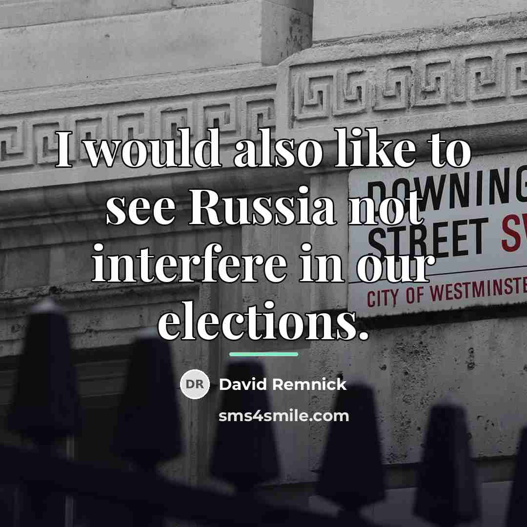 “I would also like to see Russia not interfere in…” quote by David Remnick