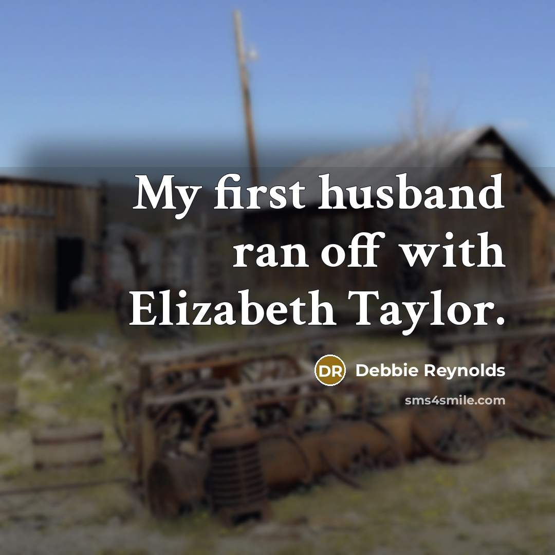 “My first husband ran off with Elizabeth Taylor.…” quote by Debbie Reynolds