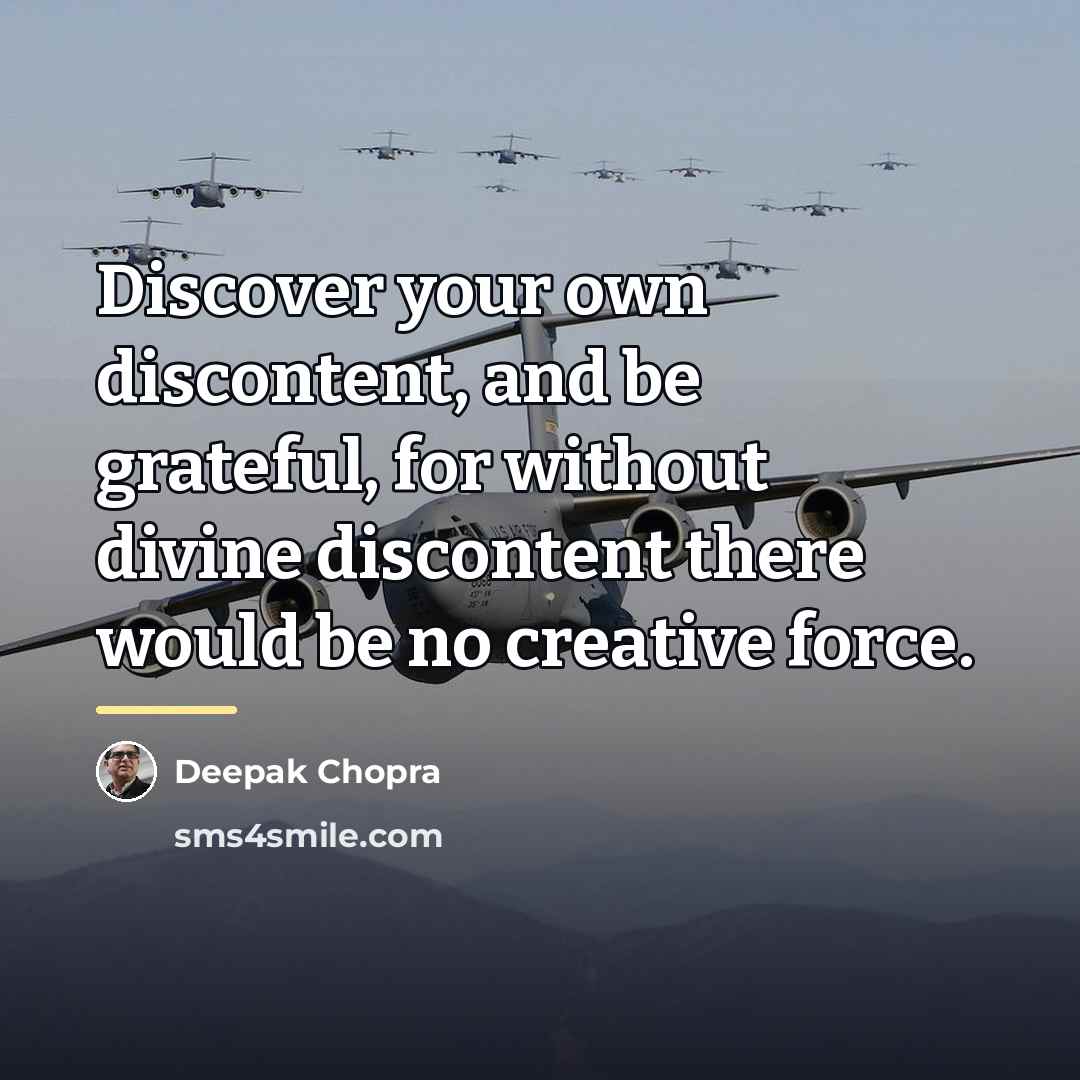 “Discover your own discontent, and be grateful, for without divine…” quote by Deepak Chopra
