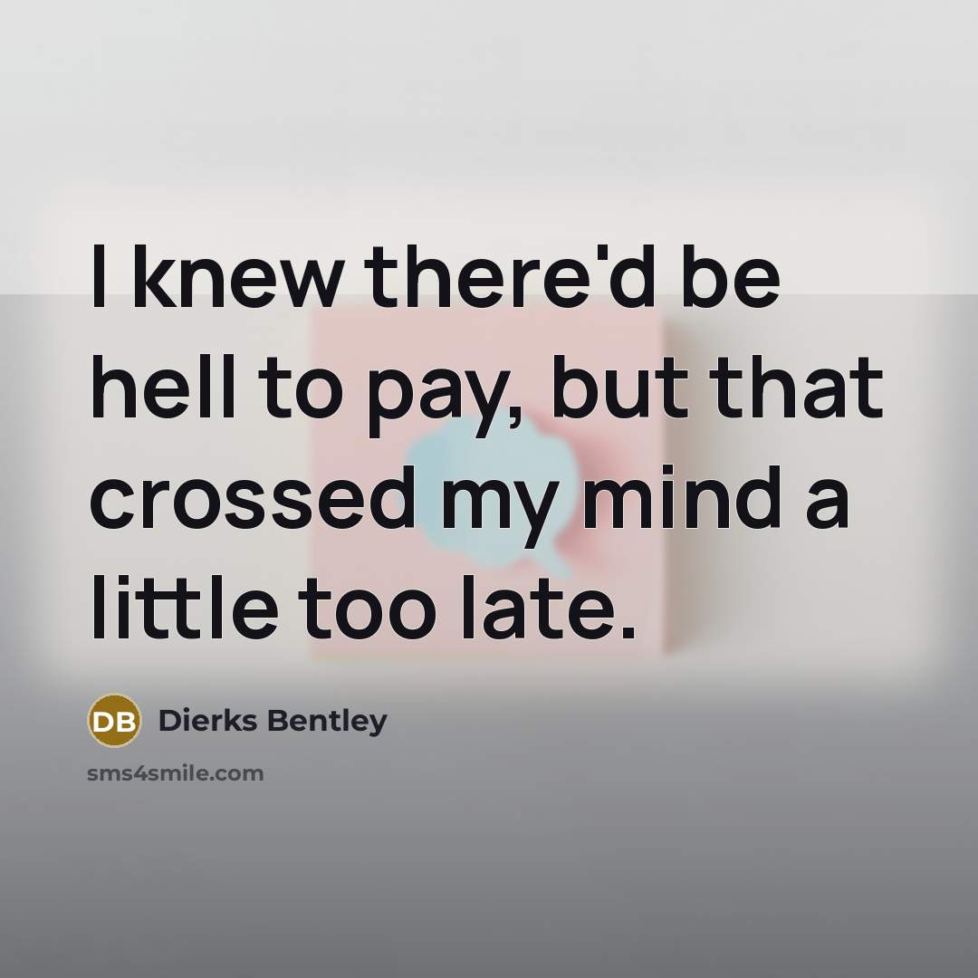 “I knew there'd be hell to pay, but that crossed…” quote by Dierks Bentley