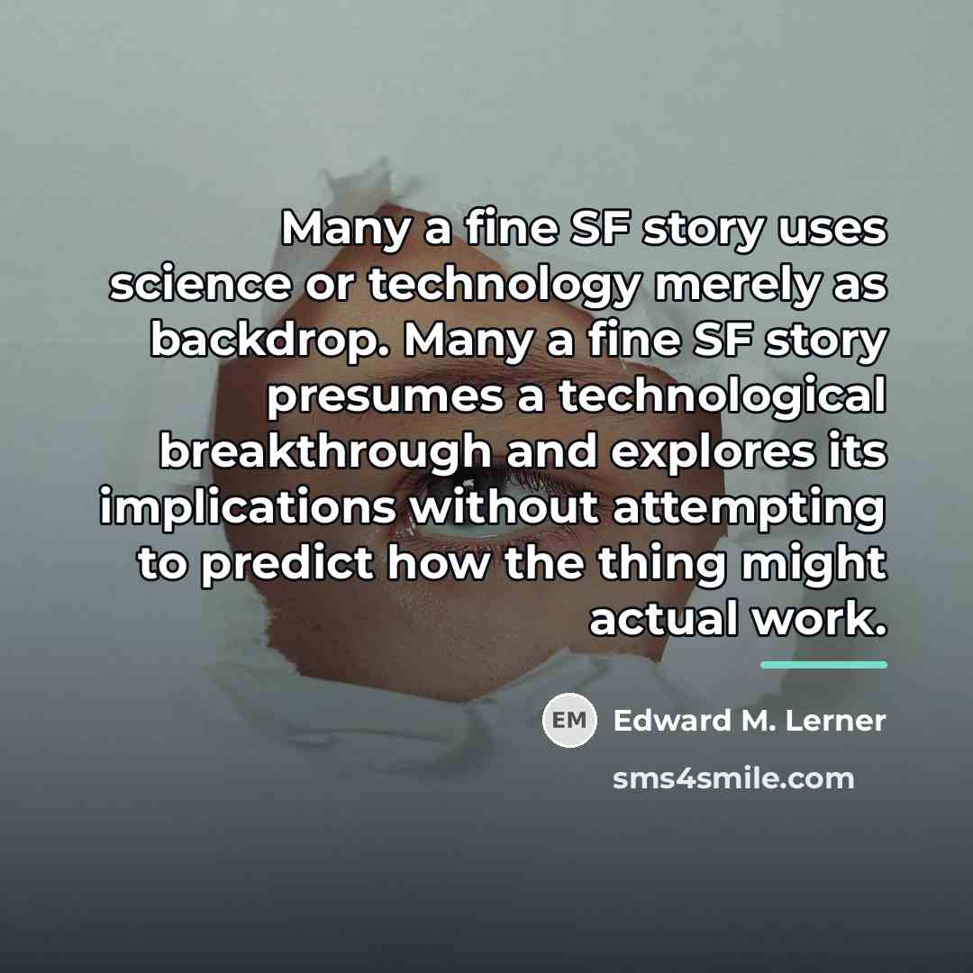 “Many a fine SF story uses science or technology merely…” quote by Edward M. Lerner