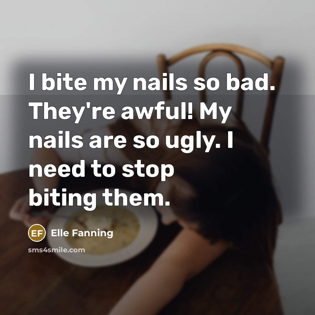 “I bite my nails so bad. They're awful! My nails…” quote by Elle Fanning
