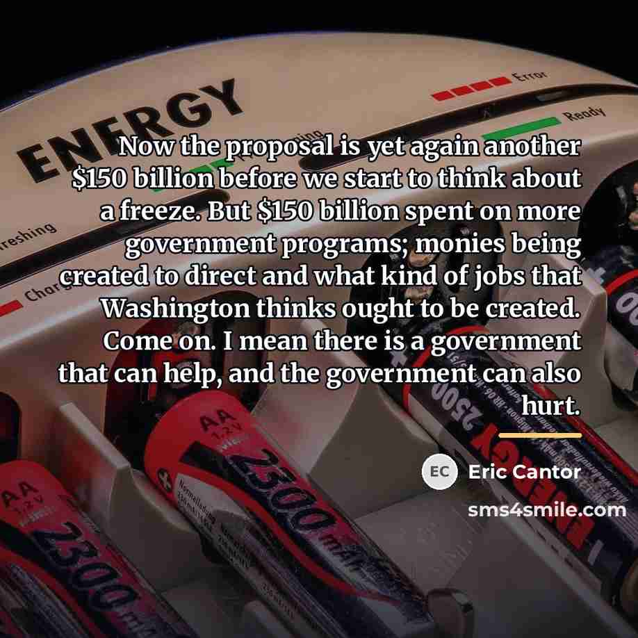 “Now the proposal is yet again another $150 billion before…” quote by Eric Cantor