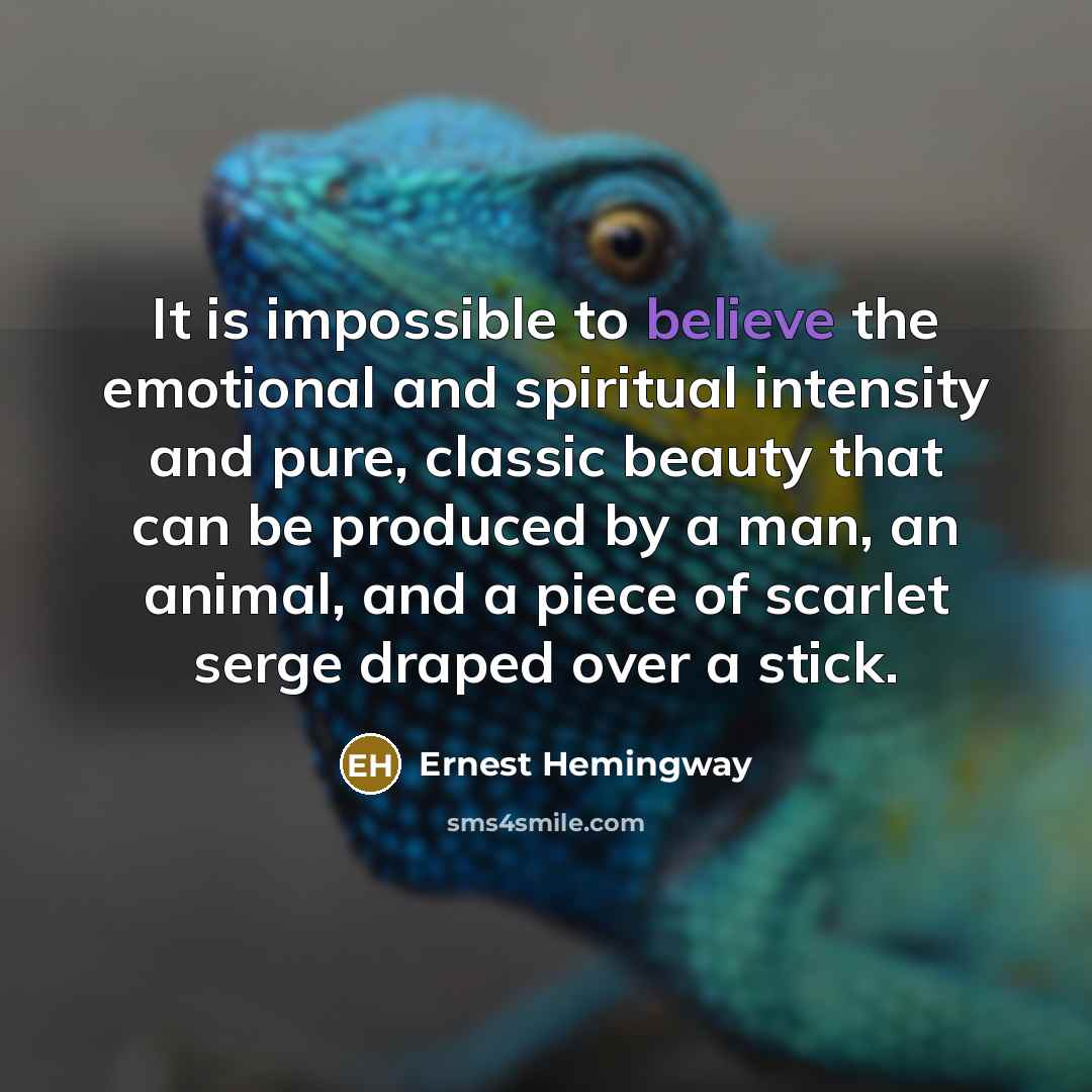 “It is impossible to believe the emotional and spiritual intensity…” quote by Ernest Hemingway
