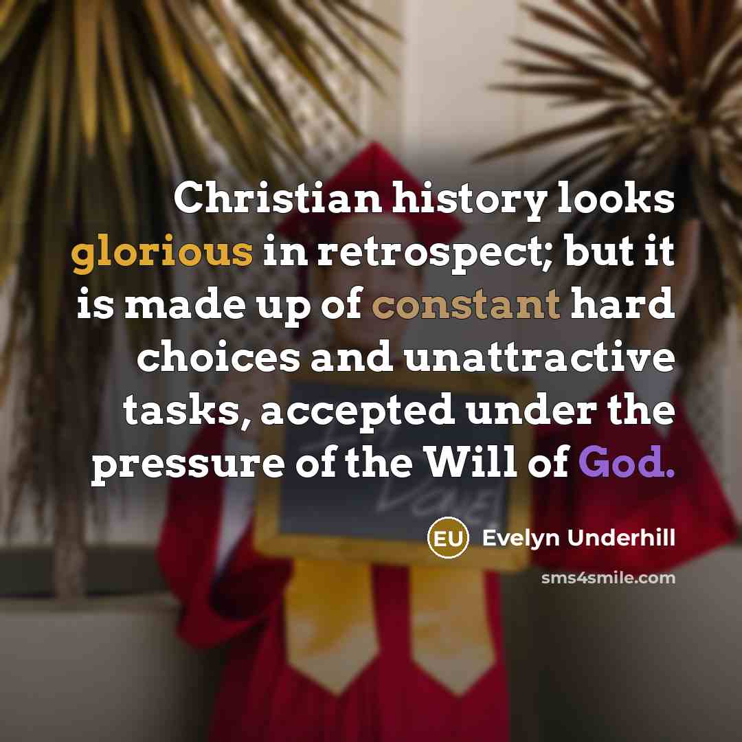 “Christian history looks glorious in retrospect; but it is made…” quote by Evelyn Underhill