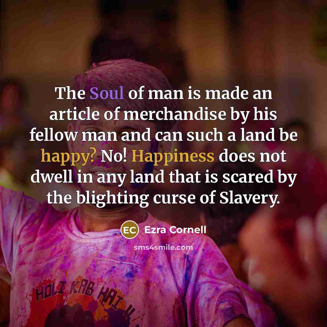 “The Soul of man is made an article of merchandise…” quote by Ezra Cornell
