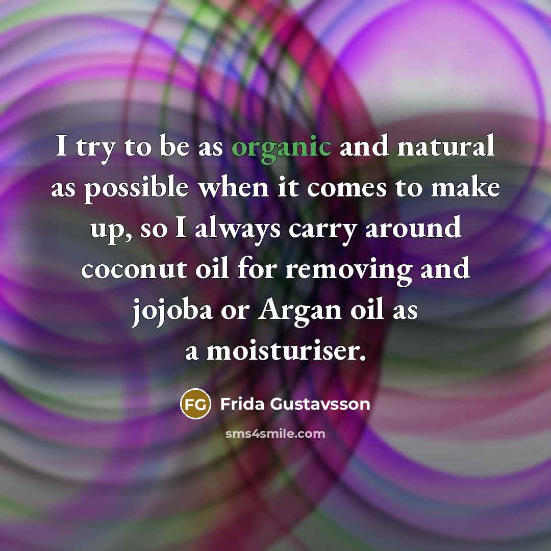 “I try to be as organic and natural as possible…” quote by Frida Gustavsson