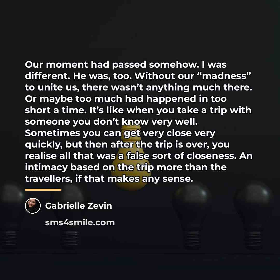 “Our moment had passed somehow. I was different. He was,…” quote by Gabrielle Zevin