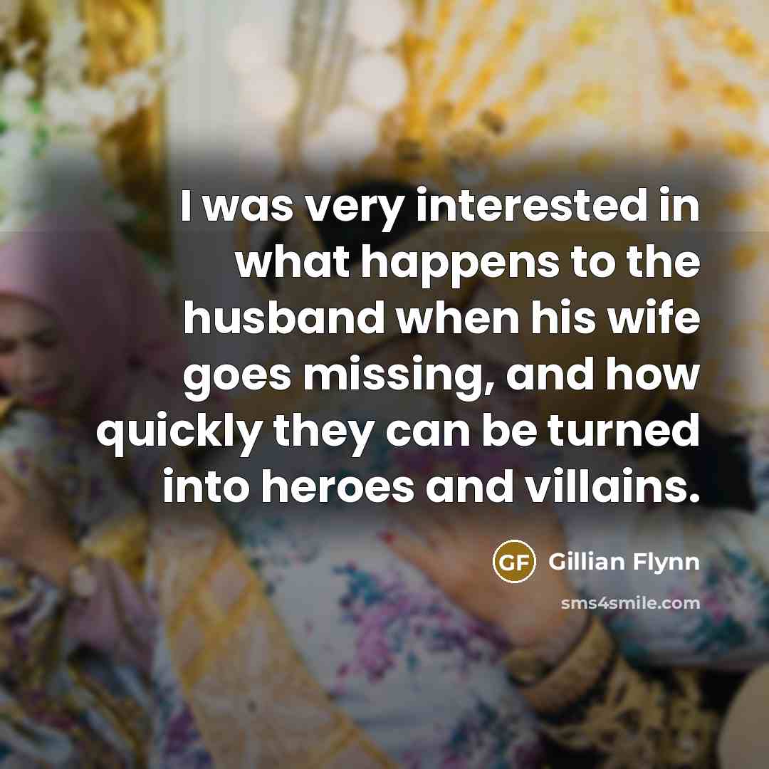 “I was very interested in what happens to the husband…” quote by Gillian Flynn