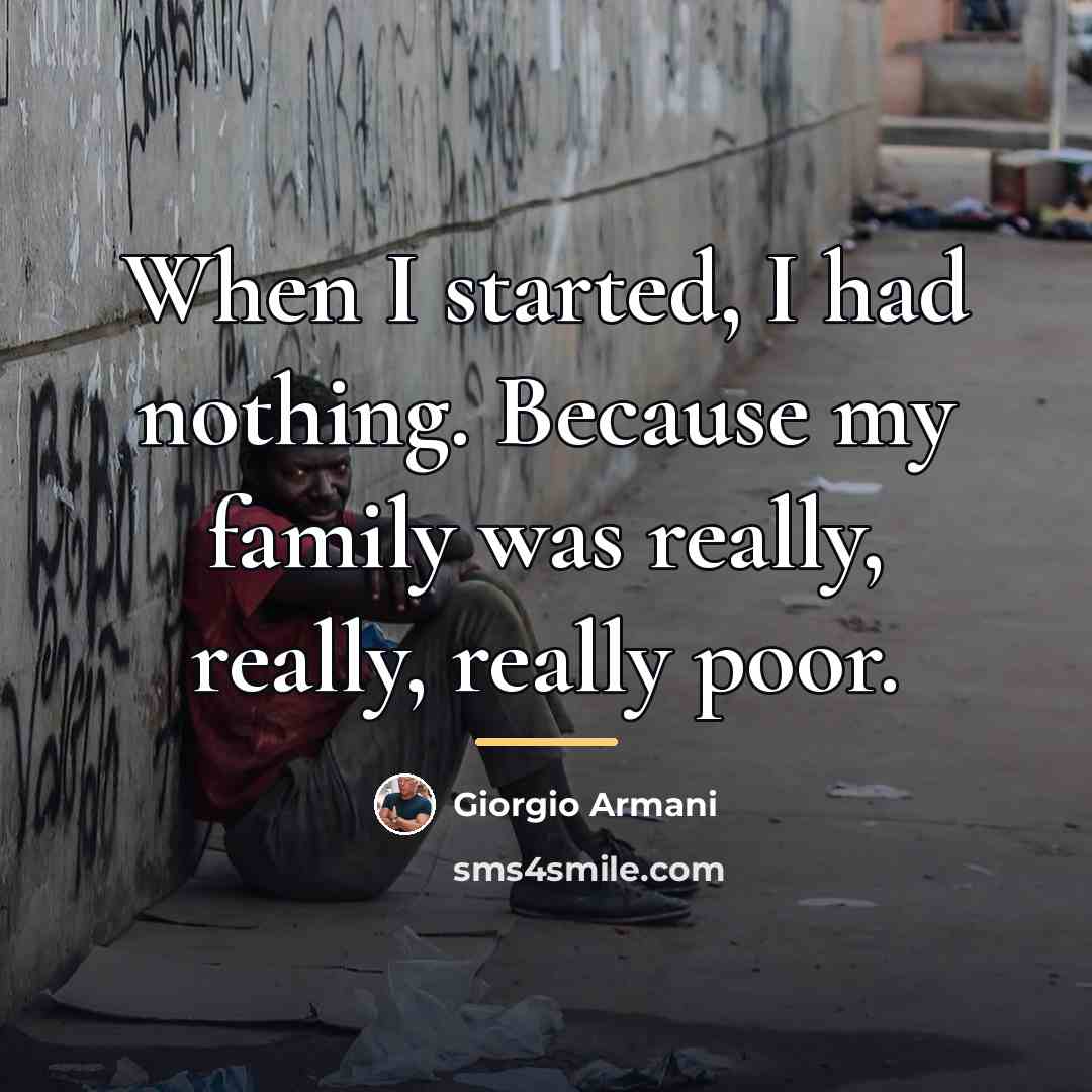 “When I started, I had nothing. Because my family was…” quote by Giorgio Armani