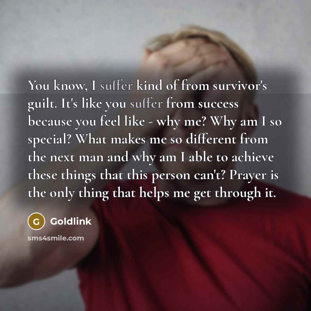 “You know, I suffer kind of from survivor's guilt. It's…” quote by Goldlink