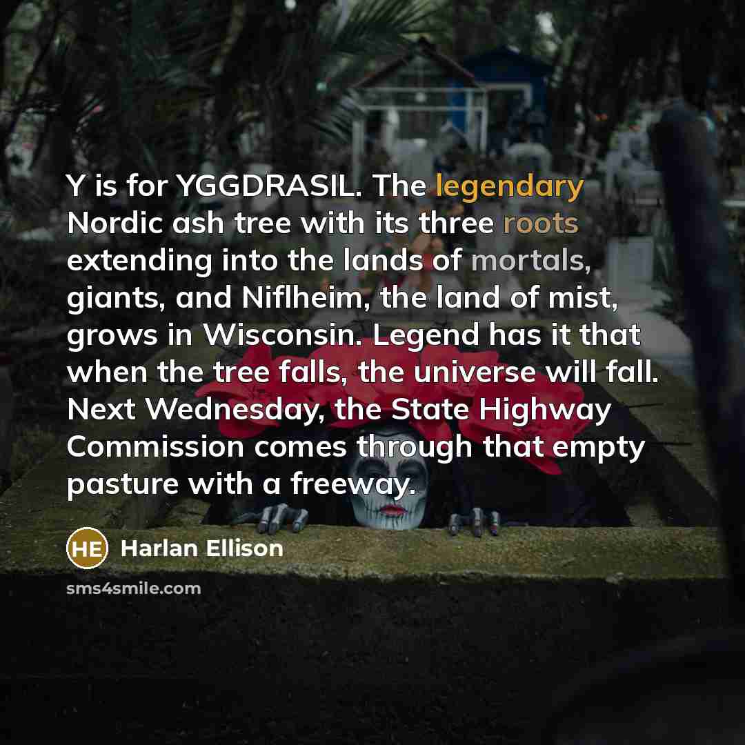“Y is for YGGDRASIL. The legendary Nordic ash tree with…” quote by Harlan Ellison