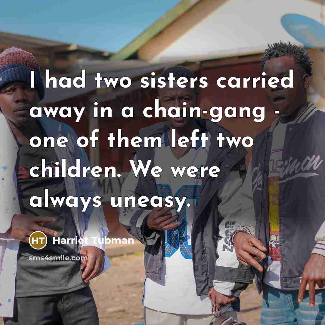 “I had two sisters carried away in a chain-gang -…” quote by Harriet Tubman