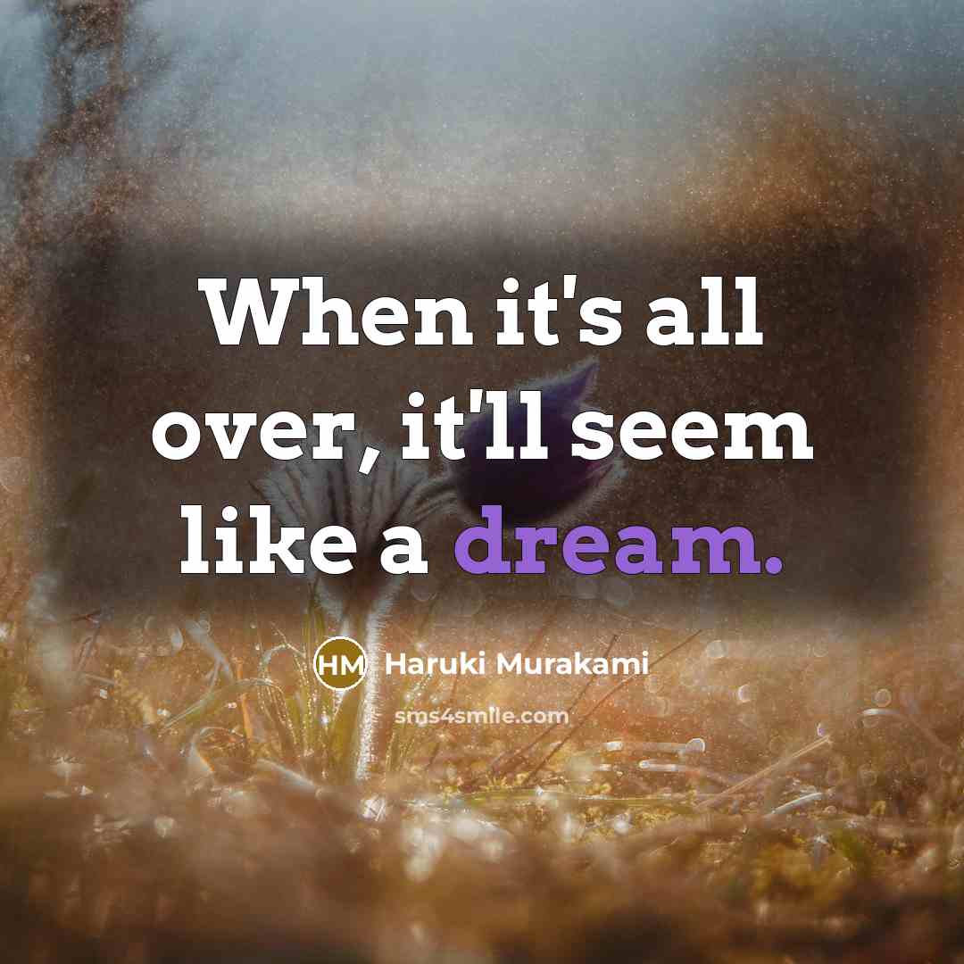 “When it's all over, it'll seem like a dream.…” quote by Haruki Murakami