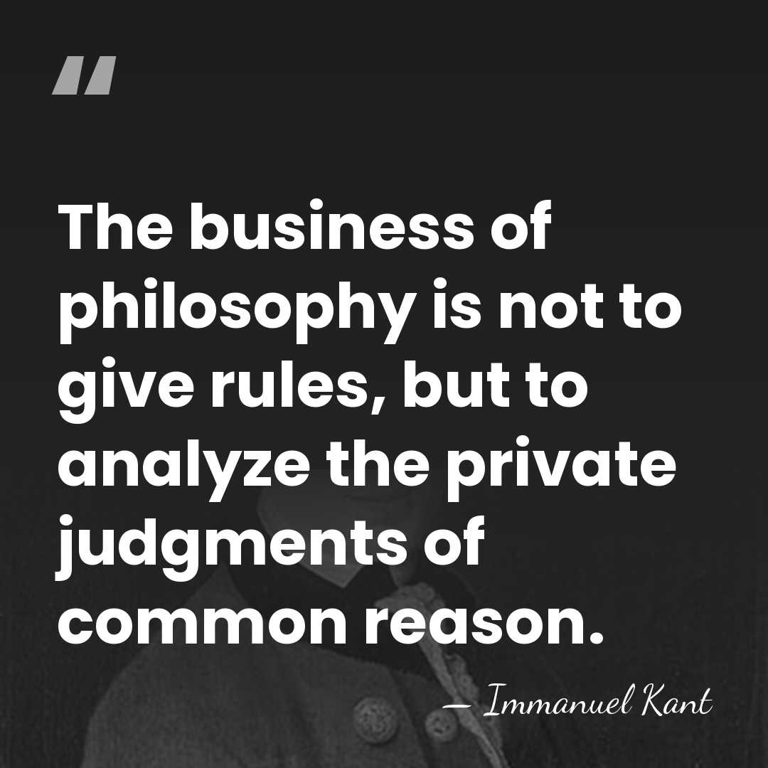 The business of philosophy is not to give rules, but to analyze&hellip; - Immanuel Kant