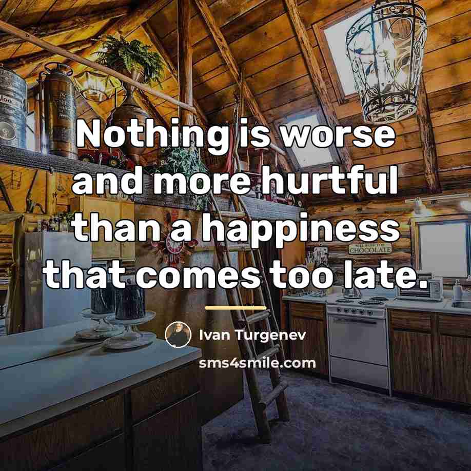 “Nothing is worse and more hurtful than a happiness that…” quote by Ivan Turgenev