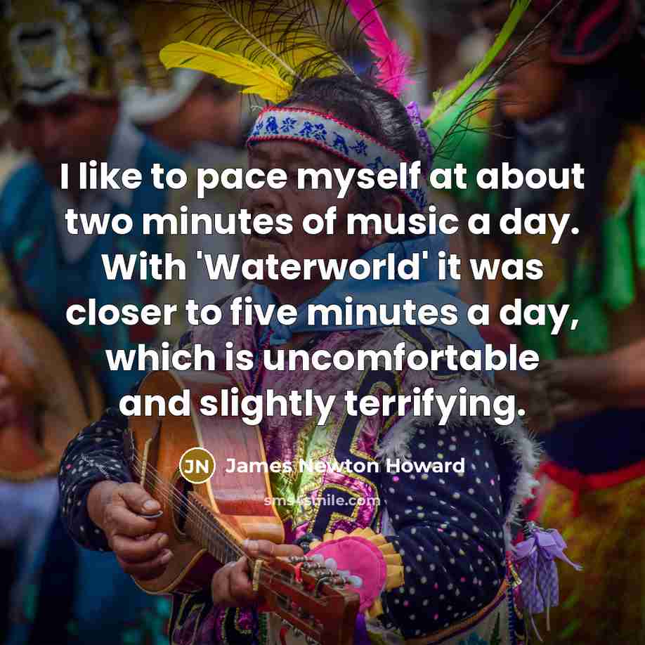 “I like to pace myself at about two minutes of…” quote by James Newton Howard
