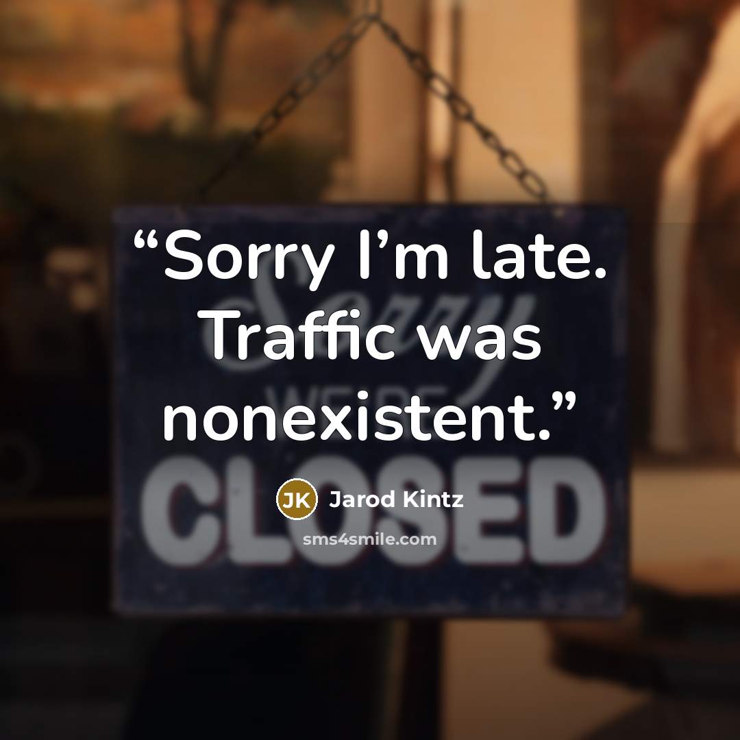“Sorry I’m late. Traffic was nonexistent.” quote by Jarod Kintz