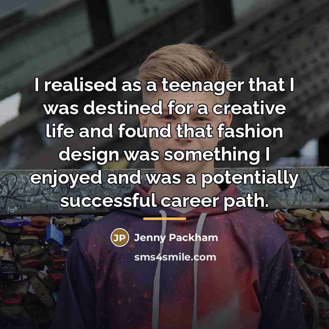 “I realised as a teenager that I was destined for…” quote by Jenny Packham