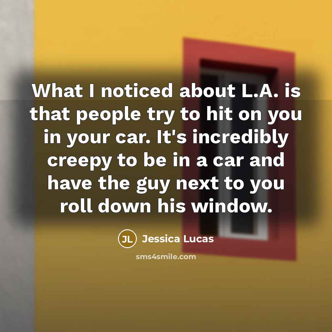 “What I noticed about L.A. is that people try to…” quote by Jessica Lucas