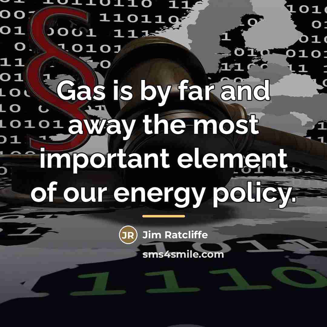 “Gas is by far and away the most important element…” quote by Jim Ratcliffe