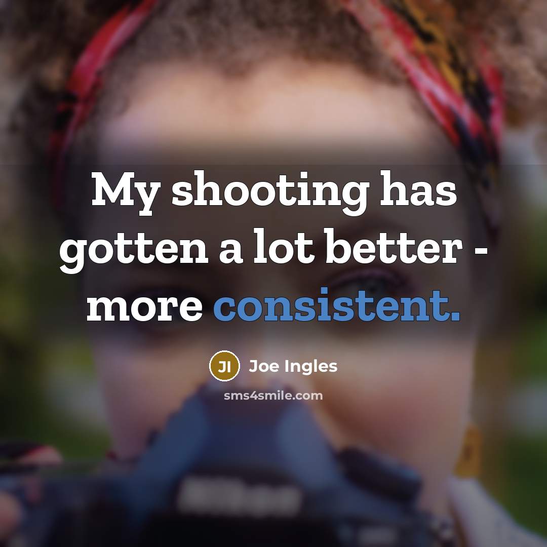 “My shooting has gotten a lot better - more consistent.…” quote by Joe Ingles