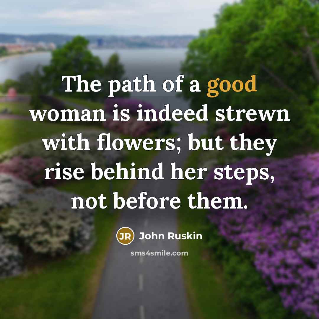 “The path of a good woman is indeed strewn with…” quote by John Ruskin