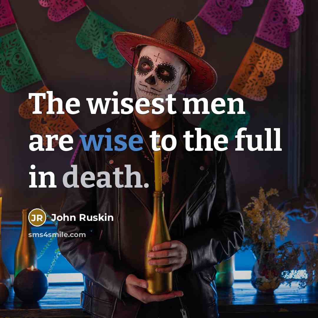 “The wisest men are wise to the full in death.…” quote by John Ruskin