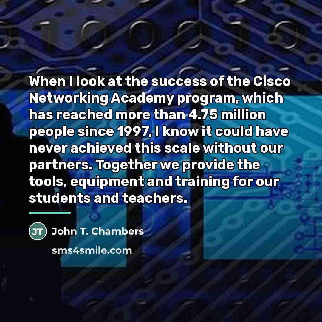“When I look at the success of the Cisco Networking…” quote by John T. Chambers