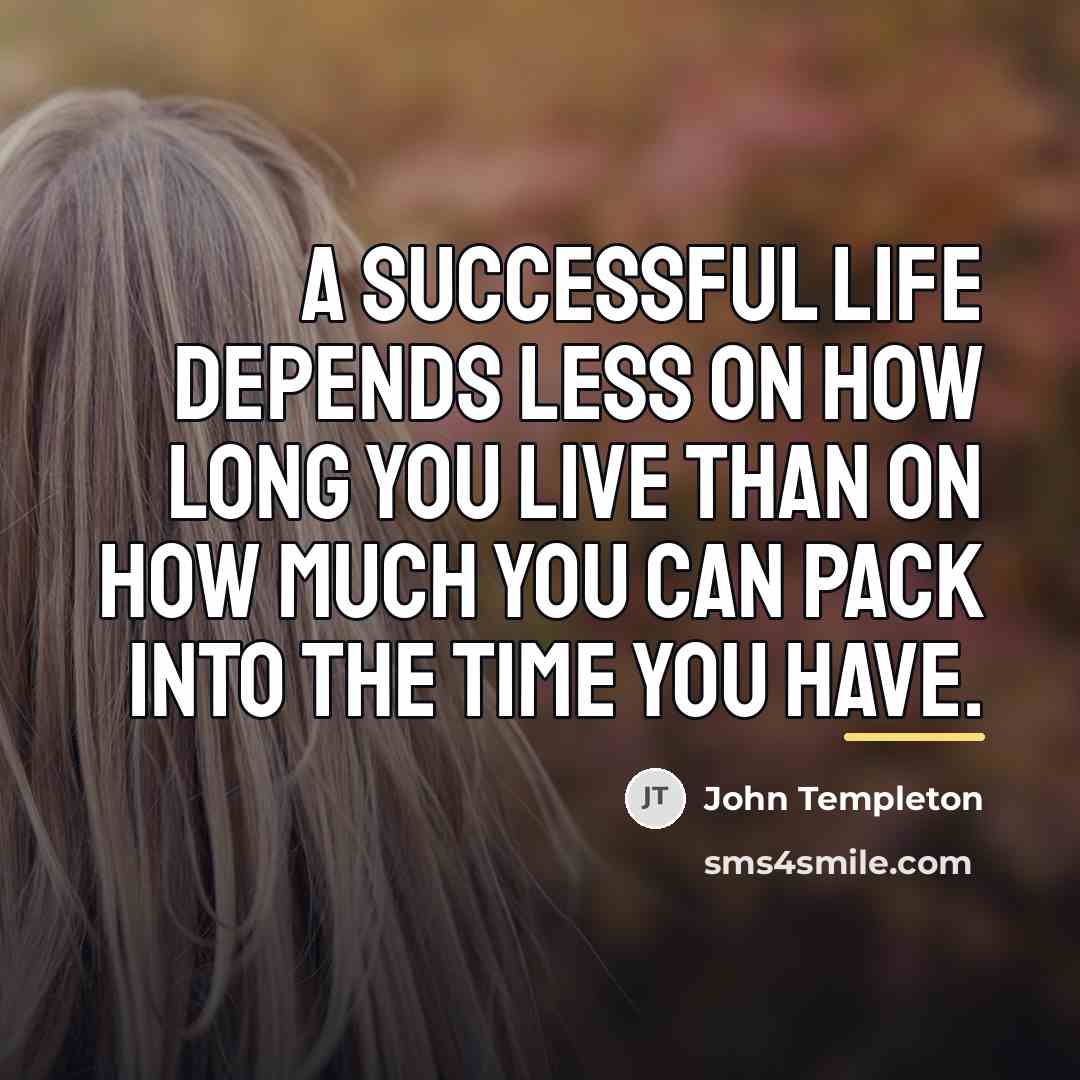 “A successful life depends less on how long you live…” quote by John Templeton
