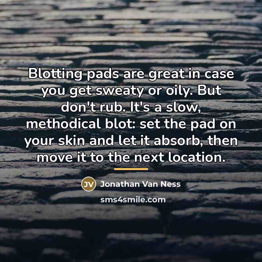 “Blotting pads are great in case you get sweaty or…” quote by Jonathan Van Ness